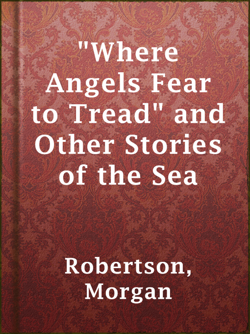 Title details for "Where Angels Fear to Tread" and Other Stories of the Sea by Morgan Robertson - Wait list